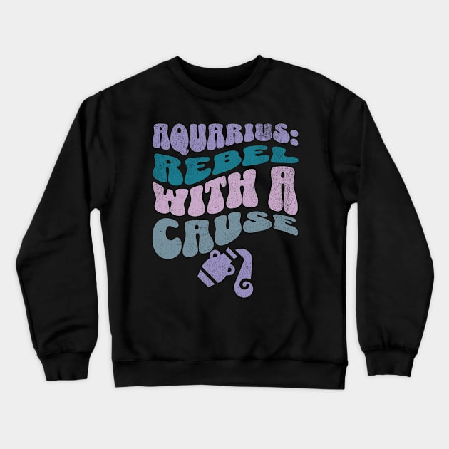 Aquarius Rebel With a Cause Zodiac Birthday Crewneck Sweatshirt by Lavender Celeste